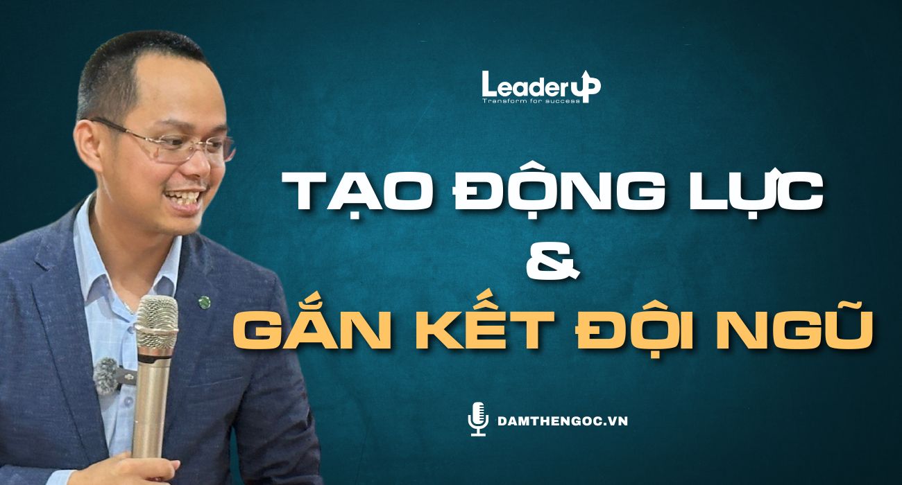 Tạo động lực & Gắn kết đội ngũ